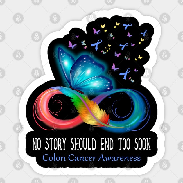 No Story Should End Too Soon Colon Cancer Awareness Support Colon Cancer Warrior Gifts Sticker by ThePassion99